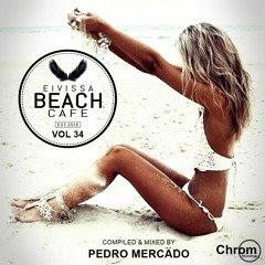 Eivissa Beach Cafe VOL 34 - Compiled & mixed by Pedro Mercado