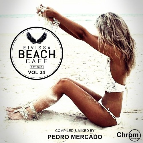 Eivissa Beach Cafe VOL 34 - Compiled & mixed by Pedro Mercado