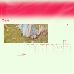 029 - Unrushed by Tred