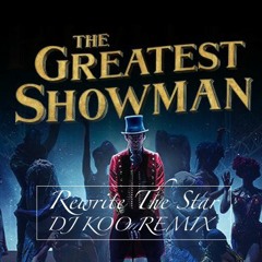 ((FREE DOWNLOAD)))Rewrite The Star(Greateast Showman) - DJ KOO REMIX