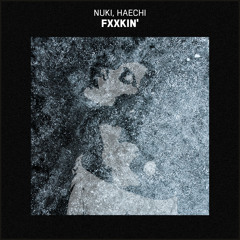 Nuki, Haechi - Fxxkin'