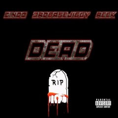 Dead - Cindo X 3rdBase Jiggy x Reek