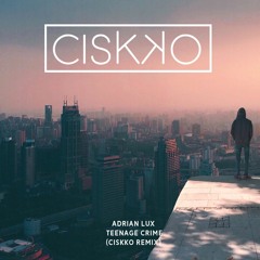 Adrian Lux - Teenage Crime (Ciskko Remix) SUPPORTED BY TIËSTO *FREE DOWNLOAD*