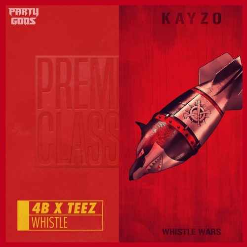 Kayzo - Whistle Wars VS 4B x TEEZ - Whistle (Party Gods Mashup)
