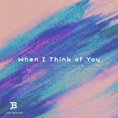 Just Because - When I Think of You
