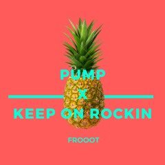 Keep On Rockin' x Pump | frooot Remix