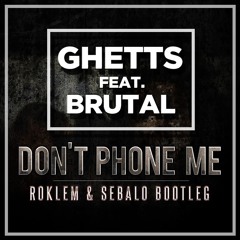 Ghetts Feat. Brutal - Don't Phone Me (ROKLEM & SEBALO Bootleg) (750 Followers FREE DOWNLOAD)