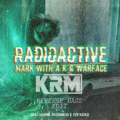 - FREE DOWNLOAD - Mark With A K & Warface - Radioactive (KRM Reverse Bass Edit) Soundcloud preview