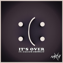 Naxsy - It's Over (Ft. Callum Crowley)