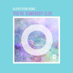 You're Somebody Else (Oliver Ryon Remix)