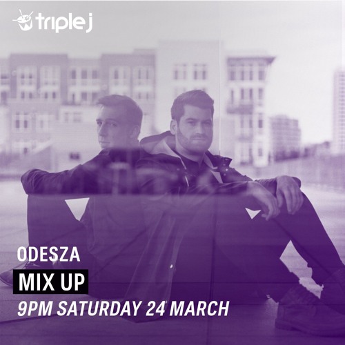 ODESZA - Triple J Mix Up (03/24/18)