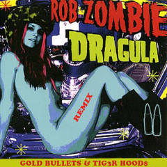 Rob Zombie - Dragula (GOLD BULLETS X TIG3R HOOD$ REMIX)