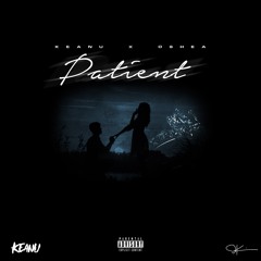 Keanu - Patient Ft Oshea #NewMusicDaily