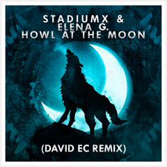 Stadiumx Feat. Elena G. - Howl At The Moon (David Ec Remix)