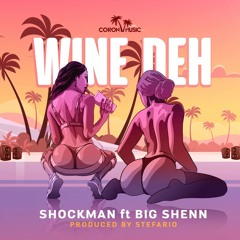 Shockman - Wine Deh ft. Big Shenn (prod. by Stefario)