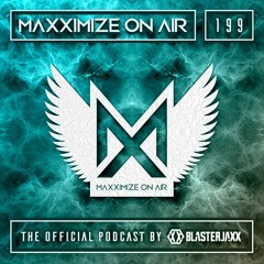 Blasterjaxx present Maxximize On Air #199