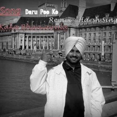 Daru Pee Ke - Kaka Bhaniawala (Remix-Harsh Singh)