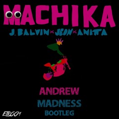 Machika (Andrew Madness Bootleg)