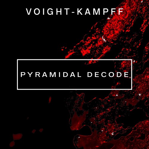 Voight-Kampff Podcast - Episode 3 // Pyramidal Decode