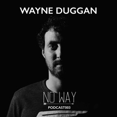No Way Podcast 003 - Wayne Duggan