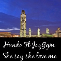Hundo Ft JayGgm She say she love me