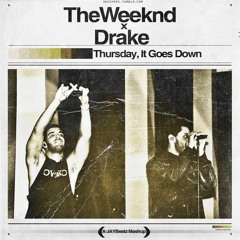 Drake X The Weeknd - Thursday, It Goes Down (A JAYBeatz Mashup) #HVLM