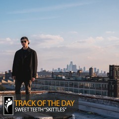 Track of the Day: Sweet Teeth “Skittles”