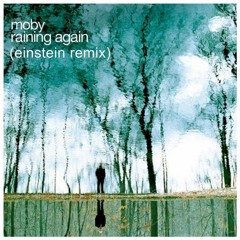 Moby - Raining Again (Einstein Remix)
