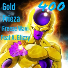 Golden Frieza (New Freezer Freestyle) Feat A.Glizzy