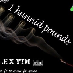 1 HUNNID POUNDS TRELLYMAC T2CRAZY SPAZZ