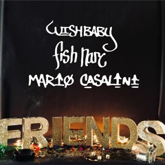 Friends ft. fish narc (Prod. Mario Casalini)