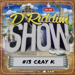 #13 D'Riddim Show LS Cray K - Reggae & Dancehall Podcast