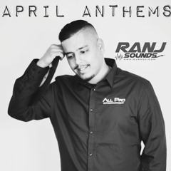 April Anthems 2018 - Ranj Sounds Podcast