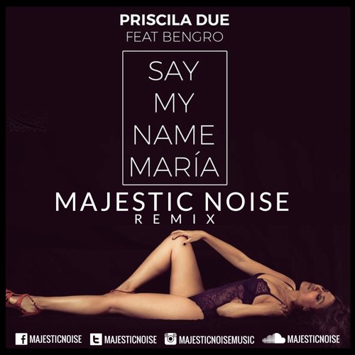 Priscila Due Ft. Bengro - Say My Name María (Majestic Noise Remix) [FREE DOWNLOAD]