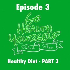 Go Health Yourself - Episode 3 - PART 3