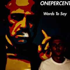 ONEPERCENT - Words To Say
