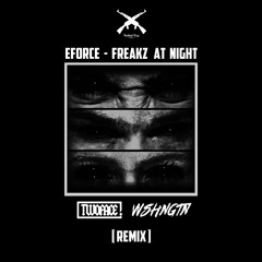 E-Force - Freakz At Night (TWOFACE! x WSHNGTN Remix)