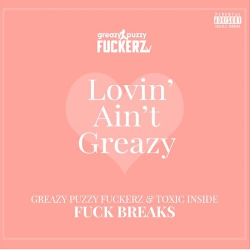[OUT NOW!] Greazy Puzzy Fuckerz & ToXic Inside - Fuck Breaks