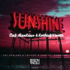 Cat Dealers, LOthief, Santti - Sunshine (Edson Faiolli Remix)