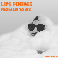 Lipe Forbes - From Six To Six