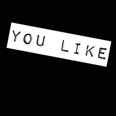 You Like