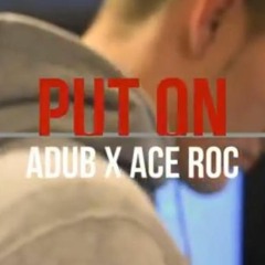 ADub x Ace Roc "PUT ON"