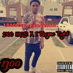1300Haze X I Rhyme Tight