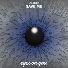 Aldor - Save Me (Original Mix) OUT NOW