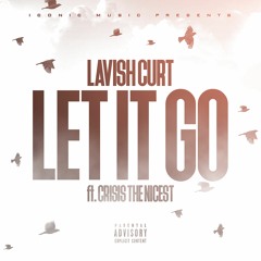 Lavish Curt Ft Crisis The Nicest - Let IT GO