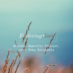 #011: Fostering Love with Shea Balajadia