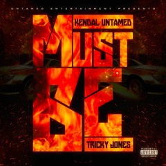 Must Be Tricky Jones FT Kendal Untamed