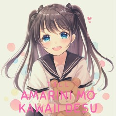 Amarini mo KAWAIIdesu