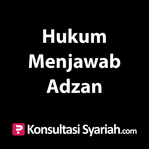 Stream Konsultasi Syariah Hukum Menjawab Adzan By Kajian Net Listen Online For Free On Soundcloud