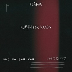 PLAYIN FOR KEEPS Feat. ELI DA BANDMAN & FMT SLEEZ